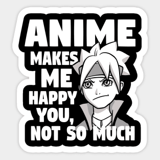 Anime Makes Me Happy You Not So Much Sticker